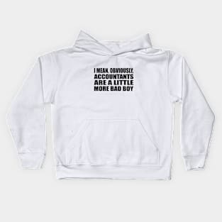 I mean, obviously, accountants are a little more bad boy Kids Hoodie